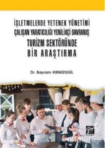 İşletmelerde Yetenek Yönetimi Çalışan Yaratıcılığı Yenilikçi Davranış Turizm Sektöründe Bir Araştırma
