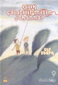 Islık Çalabilir misin Johanna? (Ciltli)