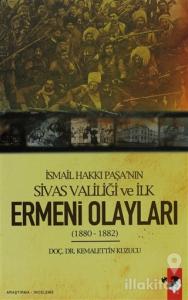 İsmail Hakkı Paşa'nın Sivas Valiliği Ve İlk Ermeni Olayları 1880 - 1882