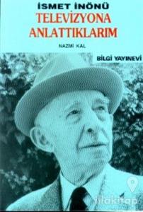 İsmet İnönü / Televizyona Anlattıklarım