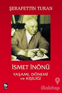 İsmet İnönü Yaşamı Dönemi ve Kişiliği