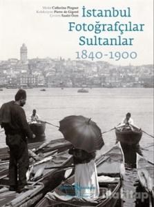 İstanbul Fotoğrafçılar Sultanlar 1840 - 1900