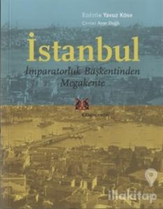 İstanbul - İmparatorluk Başkentinden Megakente