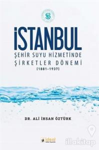İstanbul Şehir Suyu Hizmetinde Şirketler Dönemi (1881-1937)