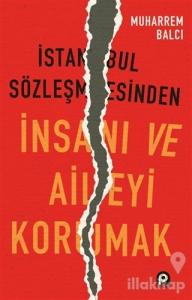 İstanbul Sözleşmesinden İnsanı ve Aileyi Korumak
