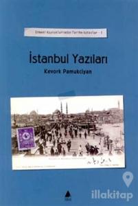 İstanbul Yazıları Cilt: 1 Ermeni Kaynaklarından Tarihe Katkılar
