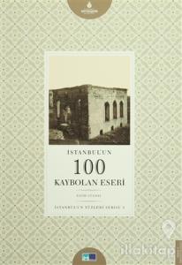 İstanbul'un 100 Kaybolan Eseri - İstanbul'un Yüzleri Serisi 3