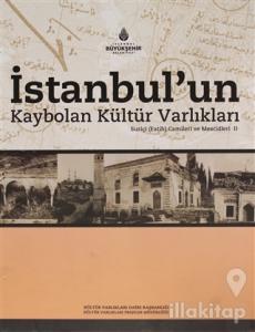 İstanbul'un Kaybolan Kültür Varlıkları Suriçi (Fatih) Camileri ve Mescidleri 2 (Ciltli)