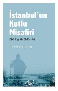 İstanbul'un Kutlu Misafiri Ebu Eyyüb El-Ensari