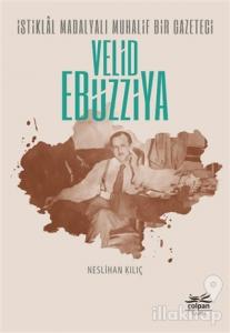 İstiklal Madalyalı Muhalif Bir Gazeteci Velid Ebüzziya