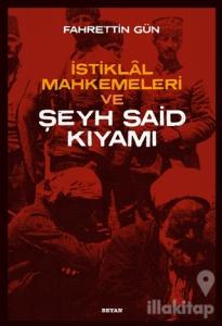 İstiklal Mahkemeleri ve Şeyh Said Kıyamı