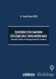 İşverenin Fesih Hakkının Sözleşmelerle Sınırlandırılması (Ciltli)