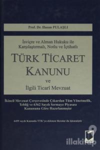 İsviçre ve Alman Hukuku İle Karşılaştırmalı, Notlu ve İçtihatlı Türk Ticaret Kanunu ve İlgili Ticari Mevzuat