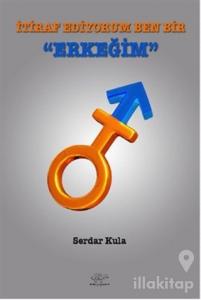 İtiraf Ediyorum Ben Bir Erkeğim