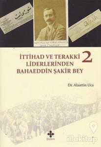 İttihad ve Terakki Liderlerinden Bahaeddin Şakir Bey - 2. Cilt