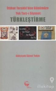 İttihat Terakki'den Günümüze Yek Tarz-ı Siyaset: Türkleştirme