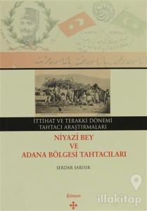 İttihat ve Terakki Dönemi Tahtacı Araştırmaları - Niyazi Bey ve Adana Bölgesi Tahtacıları