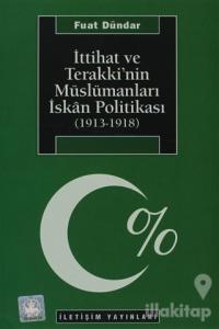 İttihat ve Terakki'nin Müslümanları İskan Politikası (1913-1918)