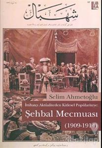 İttihatçı Aktüaliteden Kitlesel Popülariteye: Şehbal Mecmuası (1909-1914)