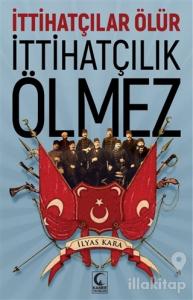 İttihatçılar Ölür İttihatçılık Ölmez