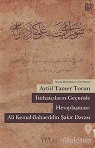 İttihatçıların Geçmişle Hesaplaşması: Ali Kemal - Bahaeddin Şakir Davası