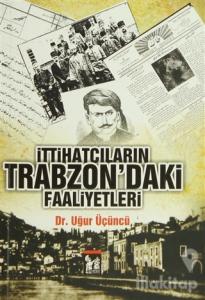 İttihatçıların Trabzon'daki Faaliyetleri