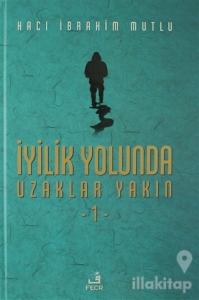 İyilik Yolunda Uzaklar Yakın - 1 (Ciltli)