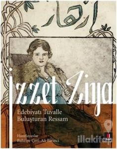 İzzet Ziya / Edebiyatı Tuvalle Buluşturan Ressam