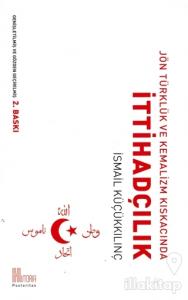 Jön Türklük ve Kemalizm Kıskacında İttihadçılık