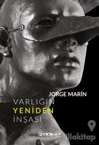 Jorge Marin - Varlığın Yeniden İnşası (Ciltli)