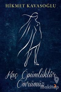 Kaç Öpümlüktür Ömrümüz