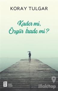 Kader Mi Özgür İrade Mi?