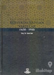 Kadı Sicilleri Işığında Konya'da Yapılan Vakıflar (1650 - 1910)