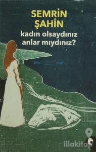 Kadın Olsaydınız Anlar Mıydınız?