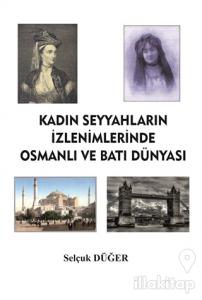 Kadın Seyyahların İzlenimlerinde Osmanlı ve Batı Dünyası
