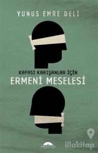 Kafası Karışanlar İçin Ermeni Meselesi