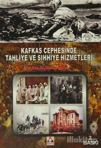 Kafkas Cephesinde Tahliye ve Sıhhiye Hizmetleri