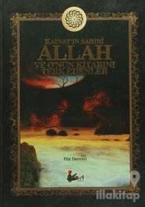 Kainat'ın Sahibi Allah ve O'nun Kitabını Terk Edenler (Ciltli)