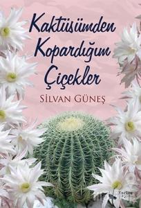 Kaktüsümden Kopardığım Çiçekler