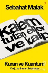Kalem Tutan Eller ve Kalp: Kur'an ve Kuantum