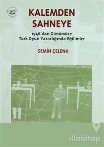 Kalemden Sahneye 3. Cilt 1946'dan Günümüze Türk Oyun Yazarlığında Eğilimler
