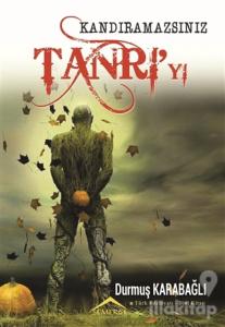 Kandıramazsınız Tanrı'yı