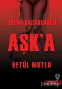 Kapat Bacaklarını Aşk'a