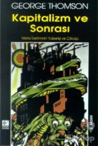 Kapitalizm ve Sonrası Meta Üretiminin Yükselişi ve Çöküşü