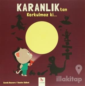 Karanlık'tan Korkulmaz ki…