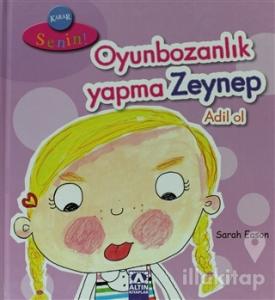 Karar Senin Oyunbozanlık Yapma Zeynep Adil Ol (Ciltli)
