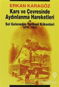 Kars ve Çevresinde Aydınlanma Hareketleri ve Sol Geleneğin Tarihsel Kökenleri 1878 - 1921