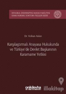 Karşılaştırmalı Anayasa Hukukunda ve Türkiye'de Devlet Başkanının Kararname Yetkisi (Ciltli)