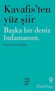 Kavafis'ten Yüz Şiir - Başka Bir Deniz Bulamazsın