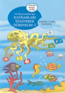 Kavramları Eğlenerek Öğrenelim 1 5-6 Yaş Çocukları İçin